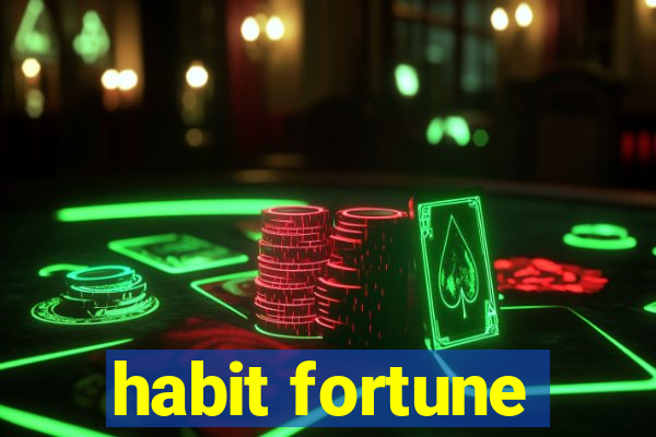 habit fortune